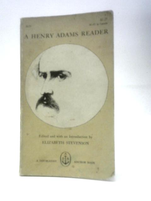 A Henry Adams Reader By Elizaneth Stevenson (Ed.)