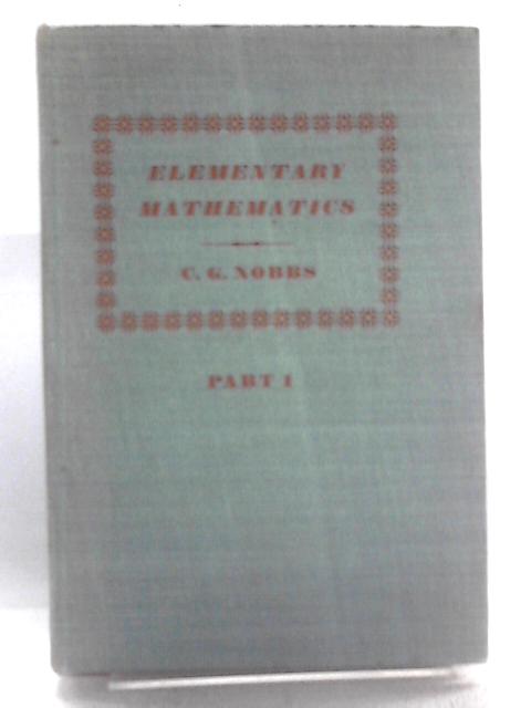 Elementary Mathematics, Part I By C. G. Nobbs