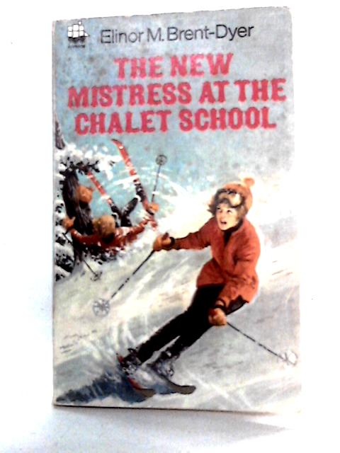 The New Mistress at the Chalet School By Elinor M. Brent-Dyer