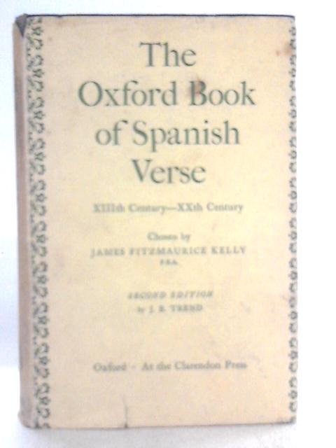 The Oxford Book Of Spanish Verse: XIIIth-XXth Century By J Fitzmaurice Kelly