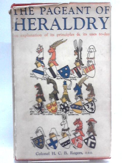 The Pageant of Heraldry By H. C. B. Rogers