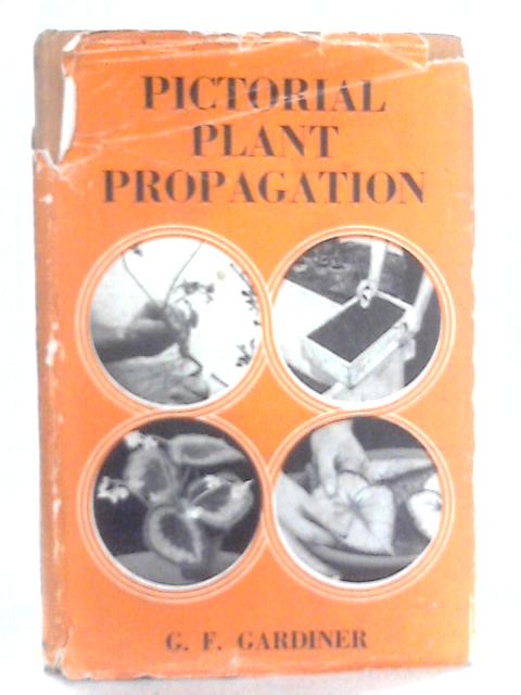 Pictorial Plant Propagation By G. F. Gardiner