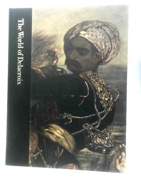 The World of Delacroix 1798-1863 By Tom Prideaux & Editors of Time Life Books