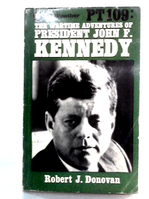 Pt 109: The Wartime Adventures of President John F. Kennedy By Robert J. Donovan