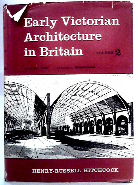 Early Victorian Architecture in Britain, Volume 2: Illustrations By Henry-Russell Hitchcock