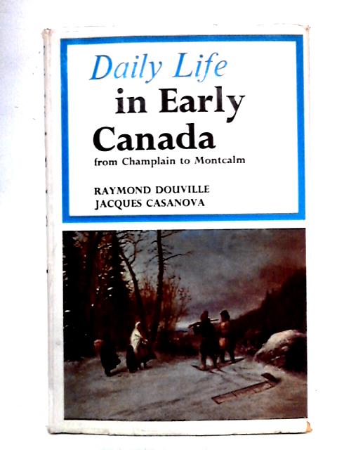 Daily Life in Early Canada By Raymond Douville