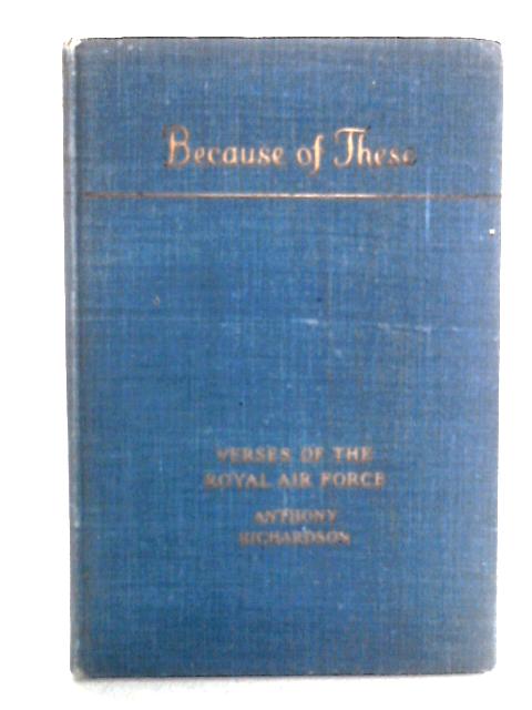 Because of These: Verses of the Royal Air Force By Anthony Richardson