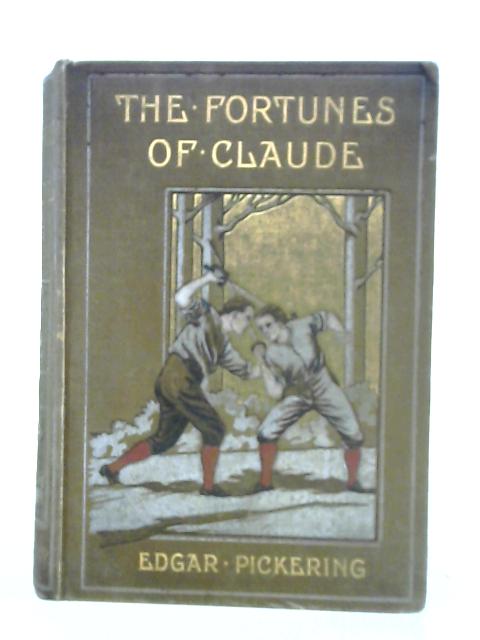 The Fortunes of Claude By Edgar Pickering