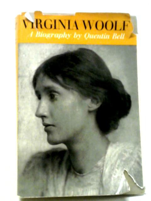 Virginia Woolf: A Biography, Volume One - Virginia Stephen, 1882-1912 By Quentin Bell