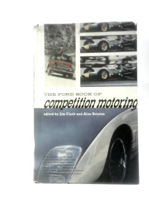 The Ford Book of Competition Motoring By Clark, Jim & Alan Brinton (edit).