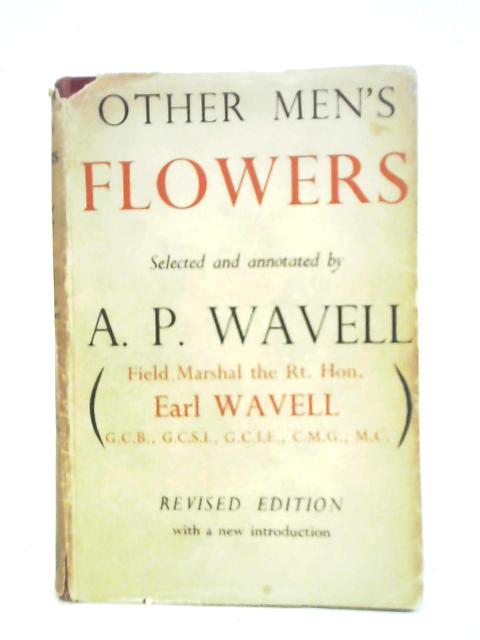 Other Men's Flowers: An Anthology Of Poetry By A. P. Wavell