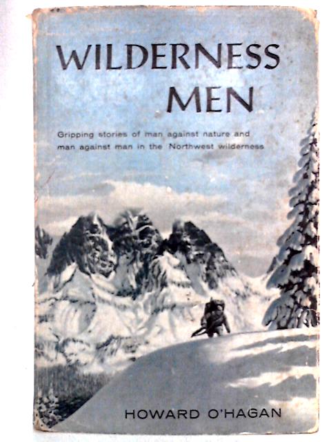 Wilderness Men By Howard O'Hagan