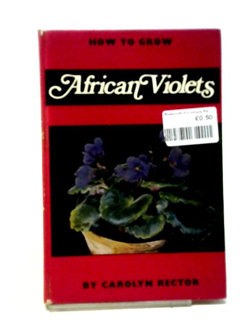 How To Grow African Violets By Carolyn K. Rector