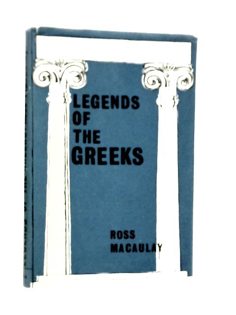 Legends of the Greeks By Ross MacAulay