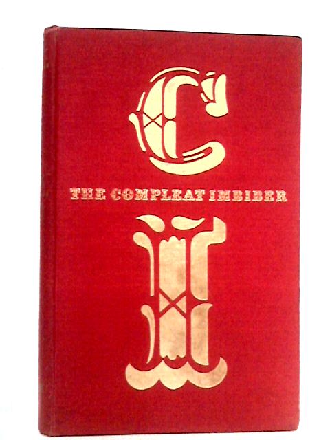 The Compleat Imbiber: An Entertainment By Cyril Ray Ed.