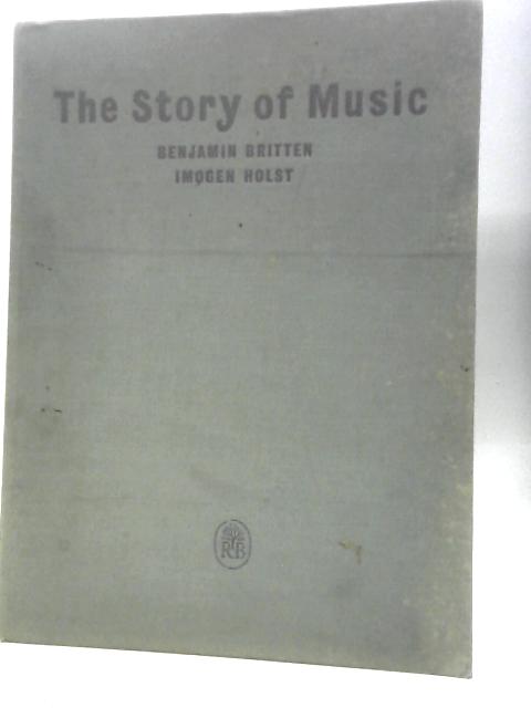 The Story of Music By Benjamin Britten and Imogen Holst