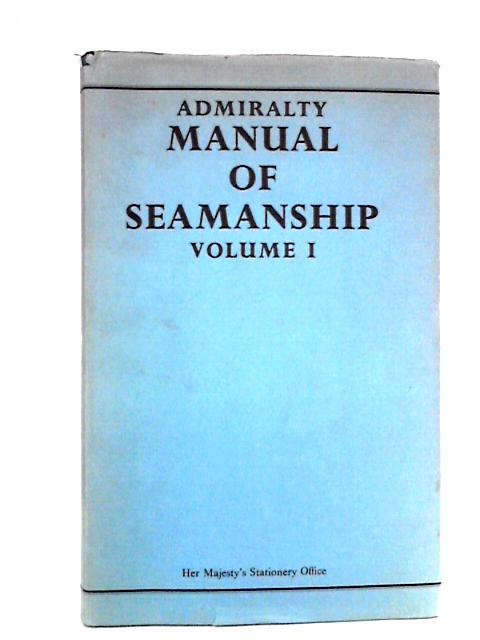 Admiralty Manual of Seamanship, Volume I By Admiralty