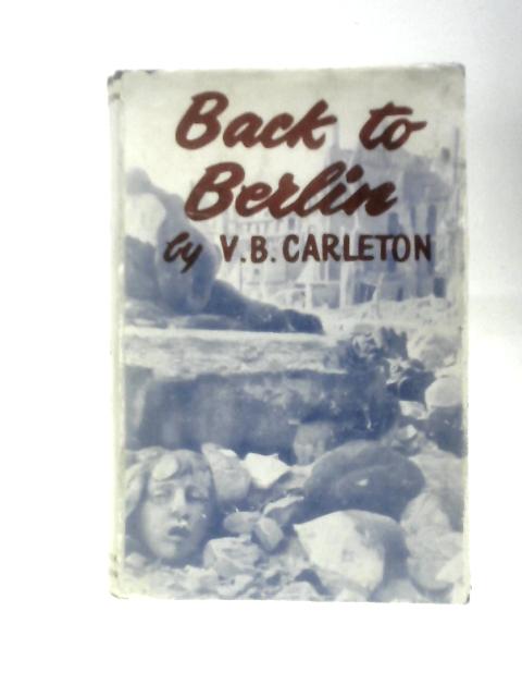 Back to Berlin: An Exile Returns von Verna Beatrix Carleton