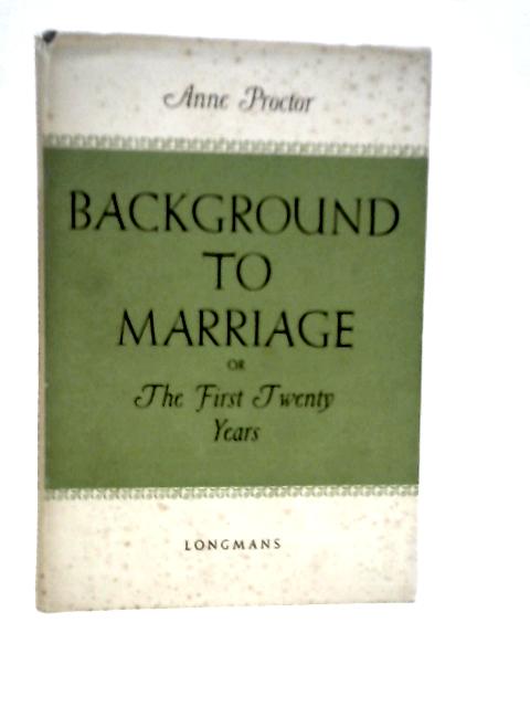 Background to Marriage, or, The First Twenty Years By Anne Proctor