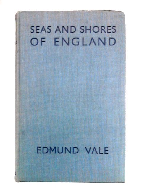 The Seas & Shores of England By Edmund Vale