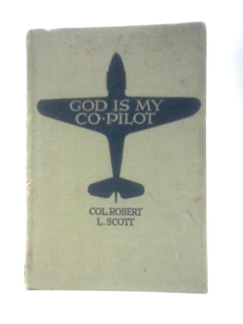 God is My Co-pilot von Colonel Robert L. Scott