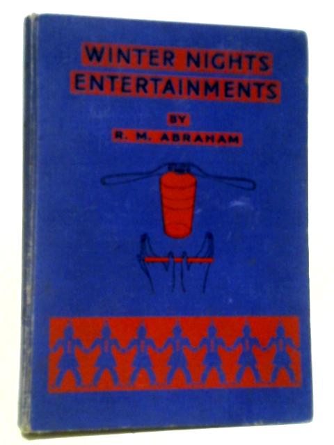 Winter Nights Entertainments: A Book Of Pastimes For Everybody. By R. M. Abraham