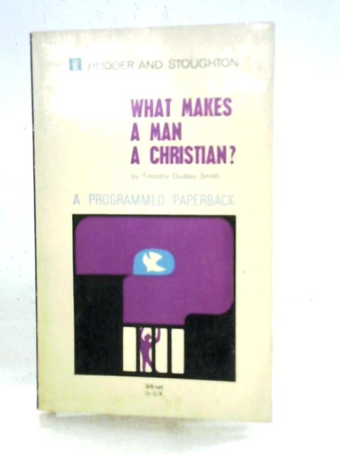 What Makes a Man a Christian? By Timothy Dudley-Smith