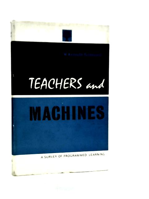 Teachers And Machines: An Introduction To The Theory And Practice Of Programmed Learning By W.Kenneth Richmond