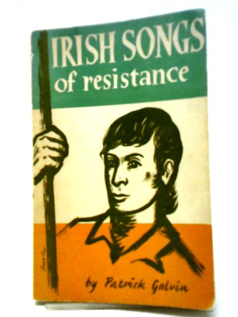 Irish Songs Of Resistance By Patrick Galvin