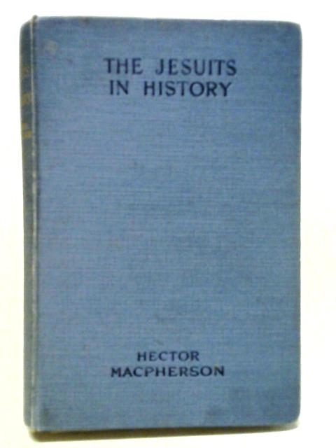 The Jesuits In History By Hector Macpherson