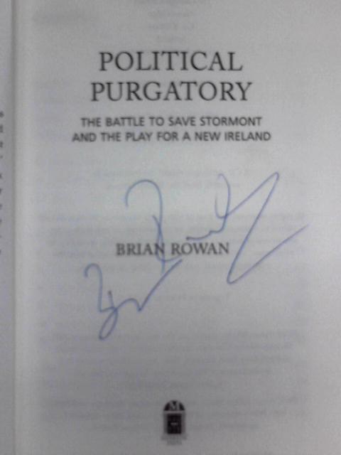 Political purgatory: the battle to save stormont and the play for a new ireland By Brian Rowan