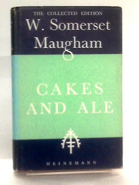 Cakes And Ale Or The Skeleton In The Cupboard. von W. Somerset Maugham