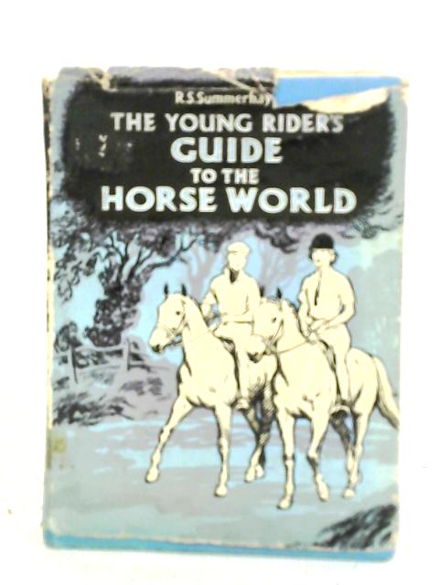 The Young Rider's Guide to the Horse World By R. S. Summerhays