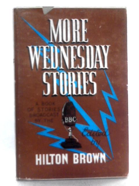 More Wednesday Stories - A Book of Stories Broadcast By the BBC von Hilton Brown (Ed.)