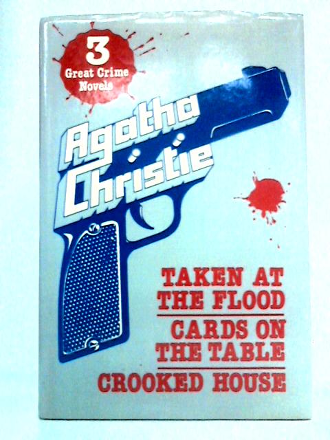 Taken At The Flood & Cards On The Table & Crooked House By Agatha Christie