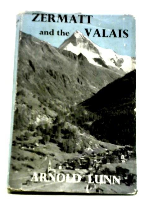 Zermatt and the Valais By Sir Arnold Lunn