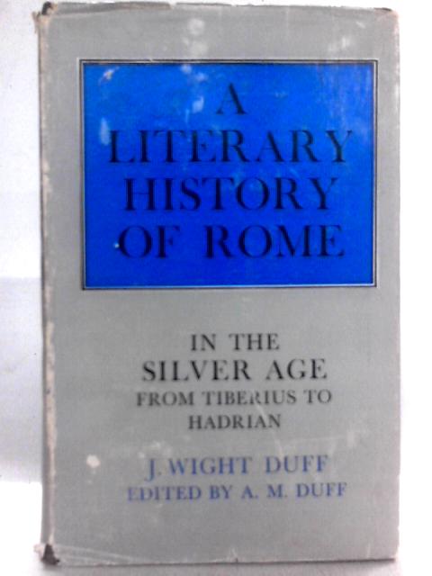 A Literary History of Rome in the Silver Age: From Tiberius to Hadrian By J. Wight Duff