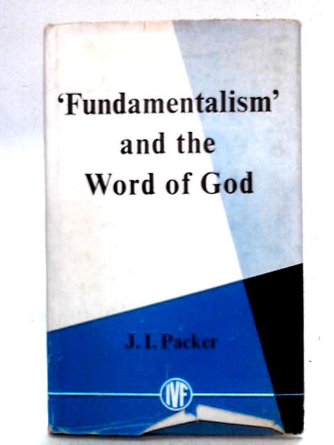 Fundamentalism and the Word of God By J.I. Packer