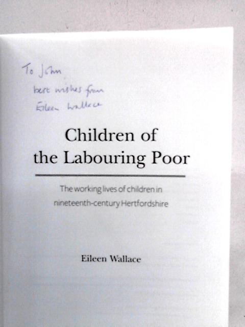 Children of the Labouring Poor: The Working Lives of Children in Nineteenth-Century Hertfordshire By Eileen Wallace