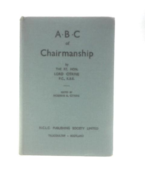 A.B.C. Of Chairmanship: All About Meetings And Conferences By Lord Citrine