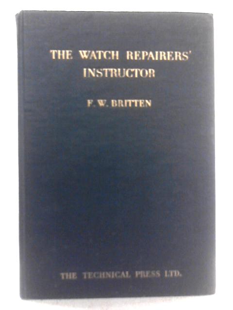 The Watch Repairers' Instructor By Frederick William Britten