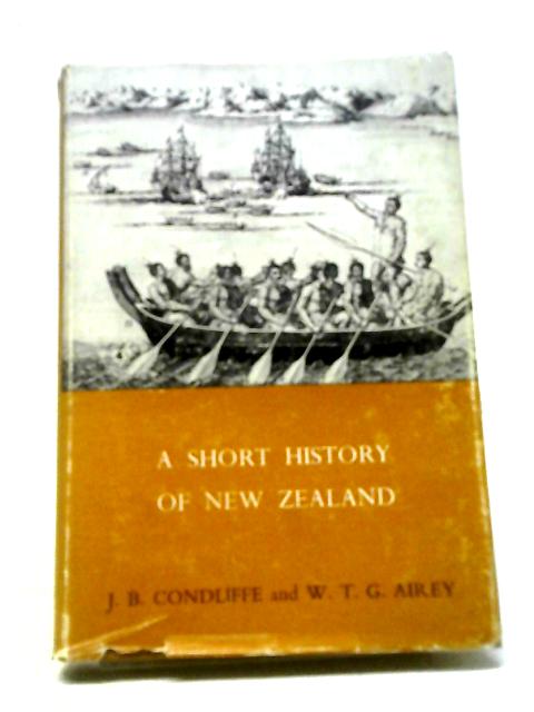 A Short History of New Zealand By J. B. Condliffe and W. T. G. Airey