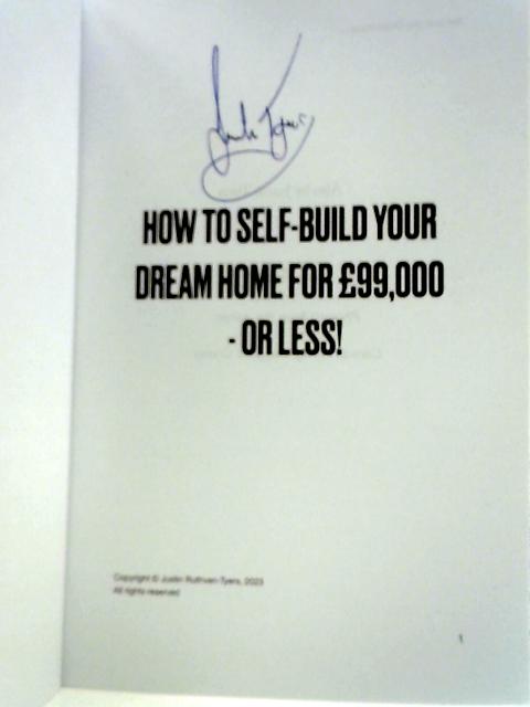 How To Self Build Your Dream Home for £99,000 - or Less! von Justin Tyers