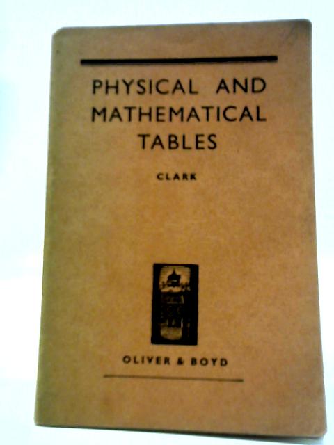 Physical and Mathematical Tables By John B Clark