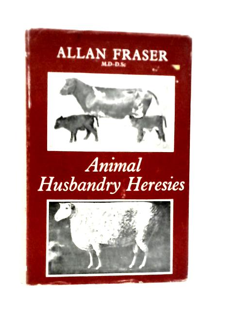 Animal Husbandry Heresies By Allan Fraser