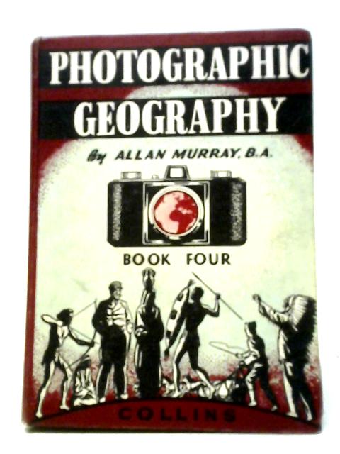 Photographic Geography Book Four By Allan Murray