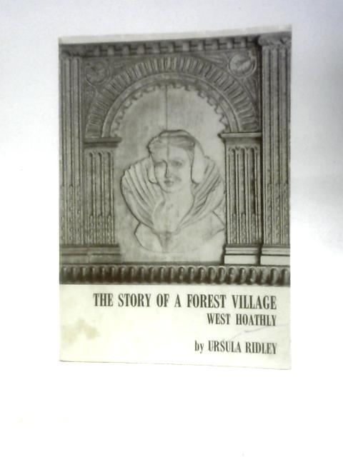 The Story of a Forest Village, West Hoathly By Ursula Ridley