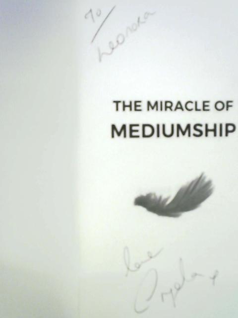 The Miracle of Mediumship: True Stories of Mediumship and the Afterlife By Angela Dunlop