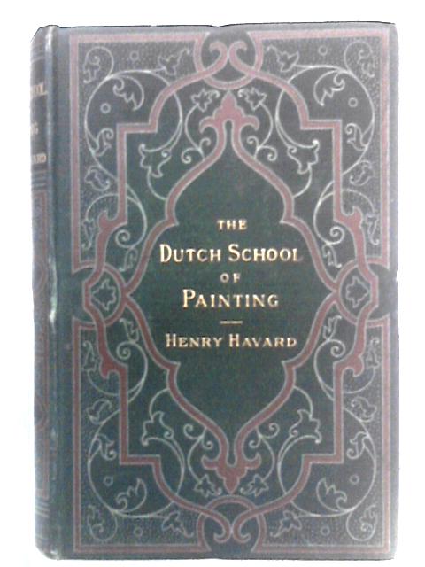 The Dutch School of Painting By Henry Havard