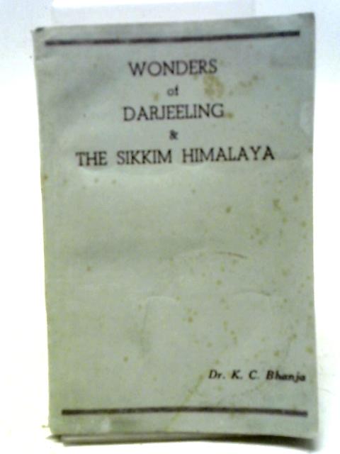 Wonders Of Darjeeling And The Sikkim Himalaya von Dr K.C Bhanja